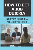 How To Get A Job Quickly: Interview Skills That Will Get You Hired: What To Do Before Interview B09DF4WGGB Book Cover
