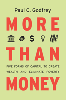 More than Money: Five Forms of Capital to Create Wealth and Eliminate Poverty 0804782806 Book Cover