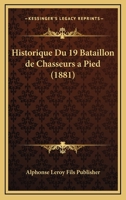 Historique Du 19 Bataillon de Chasseurs a Pied (1881) 1167377192 Book Cover