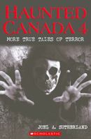 Haunted Canada 4: More True Tales of Terror 1443128937 Book Cover
