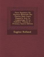 Flore Populaire, Ou, Histoire Naturelle Des Plantes Dans Leurs Rapports Avec La Linguistique Et Le Folklore ... 1273792661 Book Cover