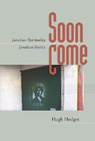 Soon Come: Jamaican Spirituality, Jamaican Poetics 0813926823 Book Cover