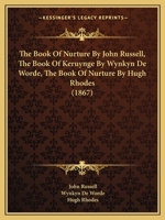 The Book of Nurture by John Russell, the Book of Keruynge by Wynkyn de Worde, the Book of Nurture by Hugh Rhodes 1165796767 Book Cover
