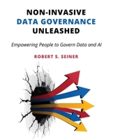 Non-Invasive Data Governance Unleashed: Empowering People to Govern Data and AI 1634625935 Book Cover