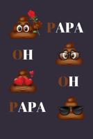 Papa Oh Oh Papa: Funny Poop Emoji Fathers Day Gifts For Dad: Small Lined Notebook, Diary To Write In (Unique Alternative To A Greeting Card) 1099881420 Book Cover