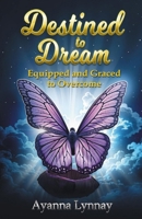 Destined to Dream: Equipped and Graced to Overcome 1945377429 Book Cover