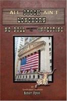 All Stock Ain't Longhorn: No-Bull Answers to Investing 0595435777 Book Cover