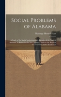 Social Problems of Alabama: A Study of the Social Institutions and Agencies of the State of Alabama As Related to Its War Activites, Made at the R 1021607584 Book Cover