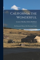 California the Wonderful: Her Romantic History, Her Picturesque People 101888761X Book Cover