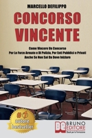 Concorso Vincente: Come Vincere Un Concorso Per Le Forze Armate e Di Polizia, Per Enti Pubblici E Privati Anche Se Non Sai Da Dove Iniziare (Italian Edition) 8861748511 Book Cover