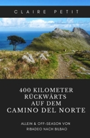 400 Kilometer rückwärts auf dem Camino del Norte: Allein & off-season von Ribadeo nach Bilbao B09NGYZMCH Book Cover