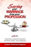 Saving Your Marriage From Your Profession: Creating a Healthy Balance Between Work and Marriage 0620786051 Book Cover