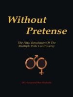 Without Pretense: The Final Resolution of the Multiple Wife Controversy 141201722X Book Cover