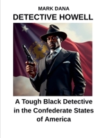 Detective Howell: A Tough Black Detective in the Confederate States of America B0DY2VGB1X Book Cover