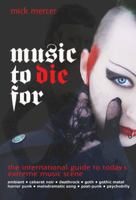 Music to Die For: The International Guide to the Last Great Underground Scene 190144726X Book Cover