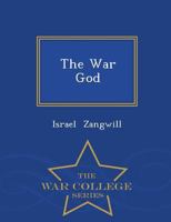 The war god, a Tragedy in Five Acts 0548714304 Book Cover