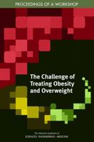 The Challenge of Treating Obesity and Overweight: Proceedings of a Workshop 030946370X Book Cover
