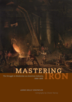 Mastering Iron: The Struggle to Modernize an American Industry, 1800-1868 0226448592 Book Cover