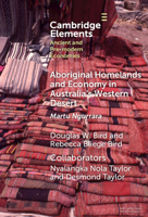 Aboriginal Homelands and Economy in Australia's Western Desert: Martu Ngurrara (Elements in Ancient and Pre-modern Economies) 1009548247 Book Cover