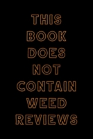 This Book Does Not Contain Weed Reviews: A Cannabis Logbook for Keeping Track of Different Strains, Their Effects, Symptoms Relieved and Ratings. 1653832045 Book Cover