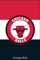 Chicago Bulls Notebook: The Perfect Notebook For Proud CHICAGO BULLS Fans - Title Colored With The Official Bulls Colors 1656480522 Book Cover