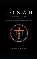 Jonah-Three Days.: Swallowed by Darkness. Surrounded by Grace (The Journey) B0H5K8KVL8 Book Cover