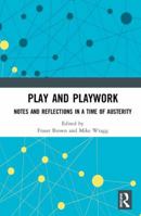 Play and Playwork: Notes and Reflections in a Time of Austerity 0367531755 Book Cover