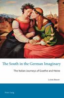 The South in the German Imaginary: The Italian Journeys of Goethe and Heine 3034319207 Book Cover