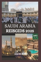 SAUDI ARABIA REISGIDS 2025: “Waar oud zand de toekomst ontmoet” De ziel van Saudi Arabia sluiten, één reis tegelijk (Dutch Edition) B0FKGQ7MPX Book Cover