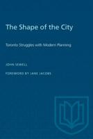 The Shape of the City: Toronto Struggles with Modern Planning 080207409X Book Cover