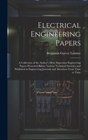 Electrical Engineering Papers; a Collection of the Author's More Important Engineering Papers Presented Before Various Technical Societies and ... Journals and Alsewhere From Time to Time 1020811609 Book Cover