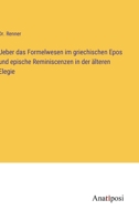 Ueber das Formelwesen im griechischen Epos und epische Reminiscenzen in der älteren Elegie 3382201852 Book Cover
