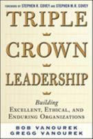 Triple Crown Leadership: Building Excellent, Ethical, and Enduring Organizations 0071791507 Book Cover