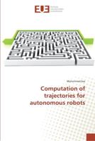 Computation of trajectories for autonomous robots 3639504518 Book Cover