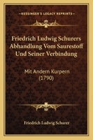 Friedrich Ludwig Schurers Abhandlung Vom Saurestoff Und Seiner Verbindung: Mit Andern Kurpern (1790) 1166175081 Book Cover