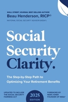 Social Security Clarity : The Step-By-Step Path to Optimizing Your Retirement Benefits 1734703237 Book Cover