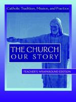 The Church Our Story: Catholic Tradition, Mission, and Practice 1594710589 Book Cover