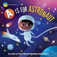 Smithsonian Kids: A is for Astronaut: An Out-of-this-World Alphabet Adventure 1645176746 Book Cover