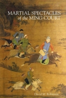Martial Spectacles of the Ming Court 0674073371 Book Cover