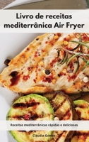 Livro de receitas mediterr�nica Air Fryer: Receitas mediterr�nicas r�pidas e deliciosas. Air Fryer Cookbook 1802553894 Book Cover