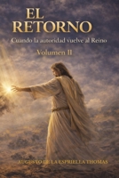 El Retorno Cuando la Autoridad vuelve al Reino Volumen II (Spanish Edition) B0GJNNF6HL Book Cover