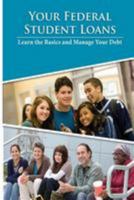 Your Federal Student Loans: Learn the Basics and Manage Your Debt 1482518740 Book Cover