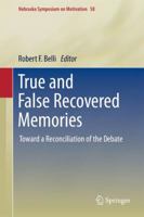 True and False Recovered Memories: Toward a Reconciliation of the Debate: 58 1461411947 Book Cover