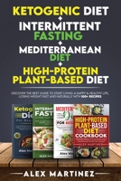 Ketogenic diet+ Intermittent fasting+ Mediterranean diet+ High-Protein Plant-Based diet: Discover the Best Guide to Start Living a Happy & Healthy ... and Naturally with 100+ recipes 4 Books in 1 1801478864 Book Cover