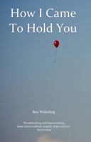 How I Came to Hold You 1780885687 Book Cover