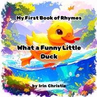 What a Funny Little Duck: My First Rhyming Picture Book Perfect for Ages 3–5. B0FCMXZ6X8 Book Cover