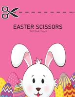 Easter Scissors Skills Pages: Easter Scissor Skills Activity Book for Kids: Easter Cut and Paste Workbook for Kids- Easter scissor skills activity b B091GN1RZZ Book Cover