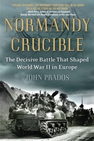 Normandy Crucible: The Decisive Battle that Shaped World War II in Europe 0451236947 Book Cover