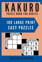 Kakuro Puzzle Book For Adults: 100 Large Print Easy Puzzles for Kakuro Lovers to Solve 1699916519 Book Cover