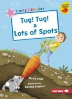 Tug! Tug! & Lots of Spots 1541578058 Book Cover